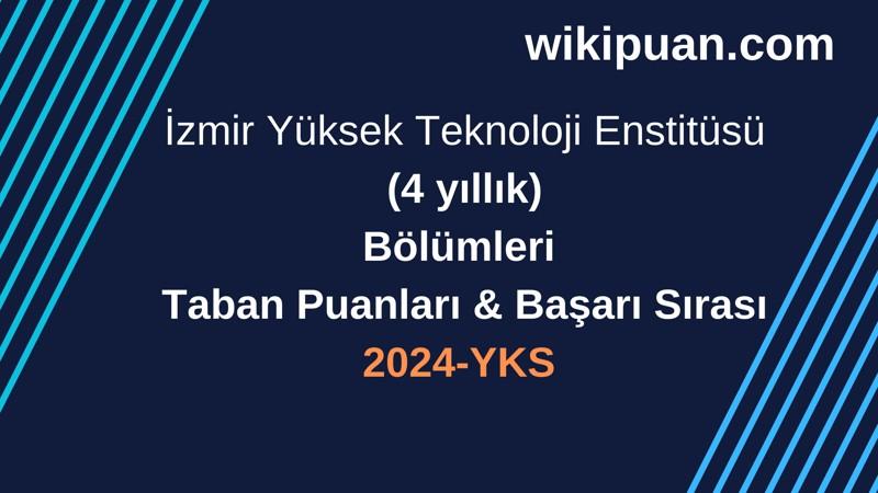 YKS-2024 | İzmir Yüksek Teknoloji Enstitüsü Taban Puanları & Başarı Sırası