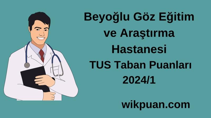 2024/1 TUS | Beyoğlu Göz Eğitim ve Araştırma Hastanesi TUS Taban Puanları