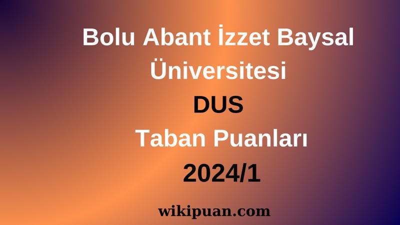 Bolu Abant İzzet Baysal Üniversitesi DUS Taban Puanları 2024/1