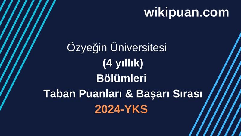 YKS-2024 | Özyeğin Üniversitesi Taban Puanları & Başarı Sırası