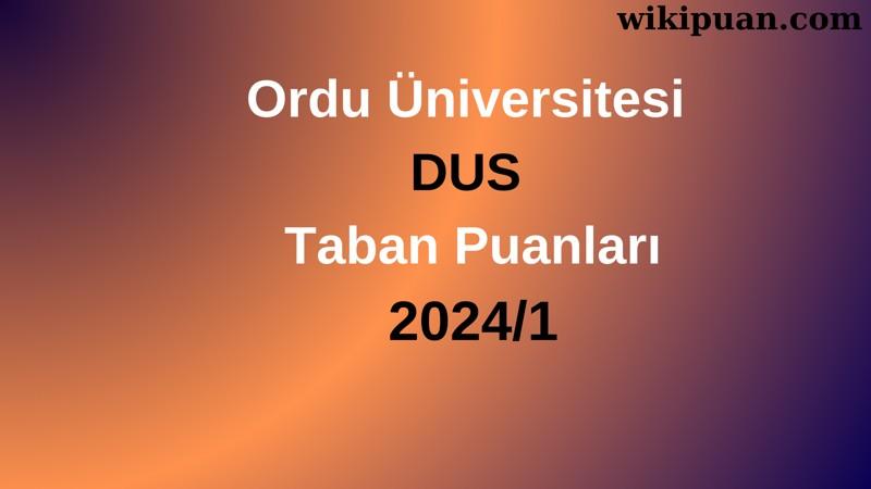 Ordu Üniversitesi DUS Taban Puanları 2024/1