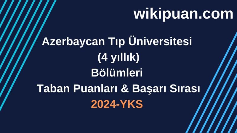 YKS-2024 | Azerbaycan Tıp Üniversitesi Taban Puanları & Başarı Sırası