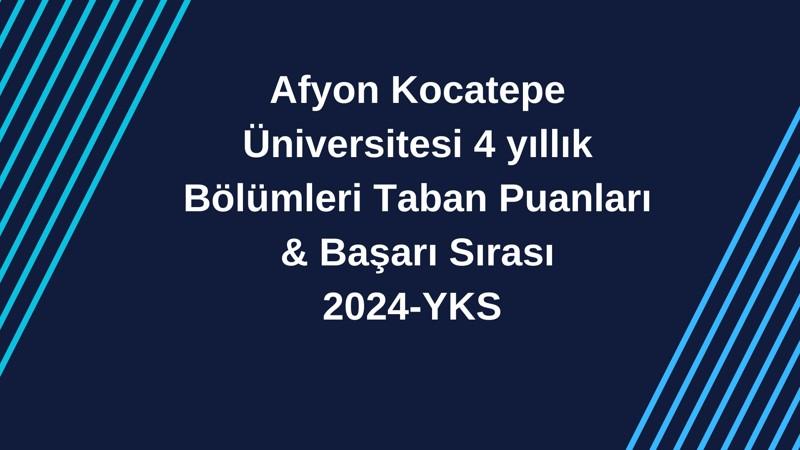 2024-YKS |Afyon Kocatepe Üniversitesi Taban Puanları & Başarı Sırası