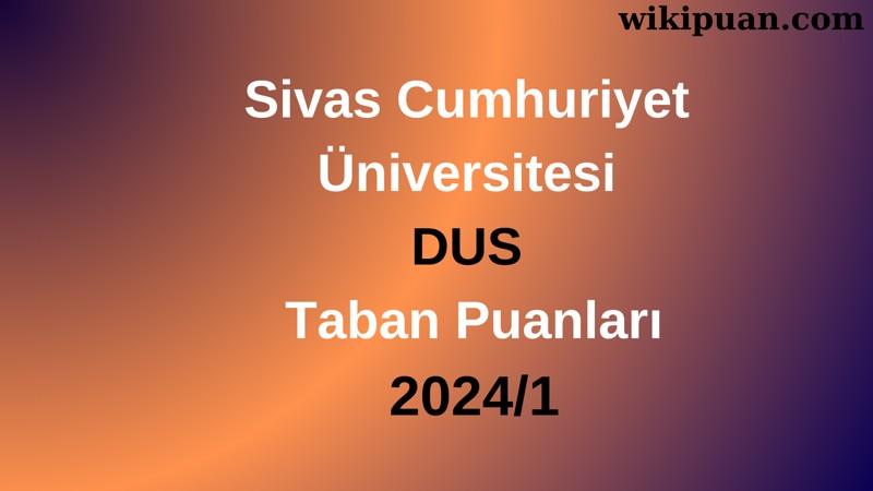Sivas Cumhuriyet Üniversitesi DUS Taban Puanları 2024/1