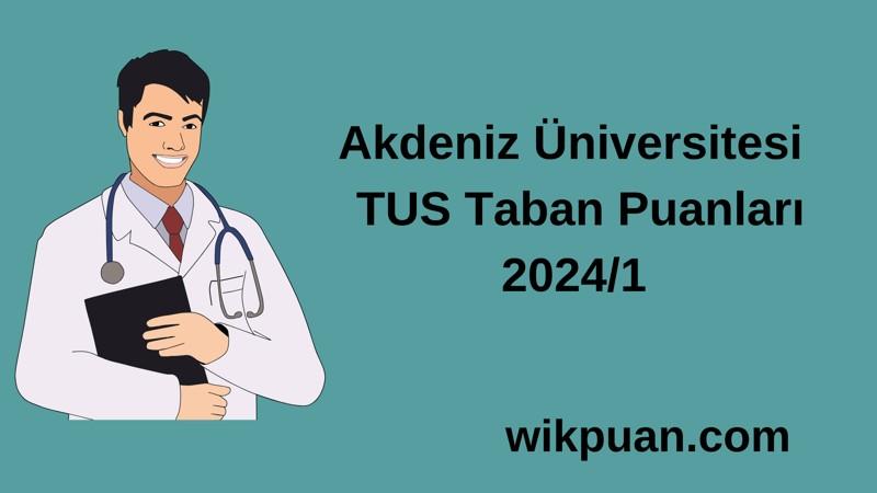 2024/1 TUS | Akdeniz Üniversitesi TUS Taban Puanları