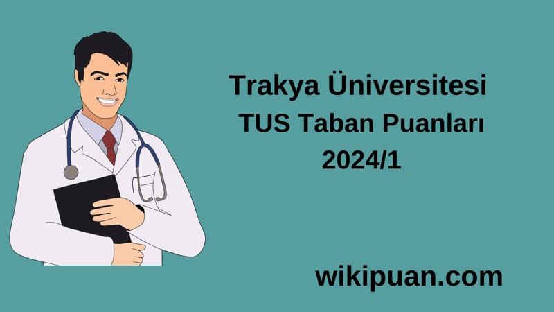 2024/1 TUS | Trakya Üniversitesi TUS Taban Puanları