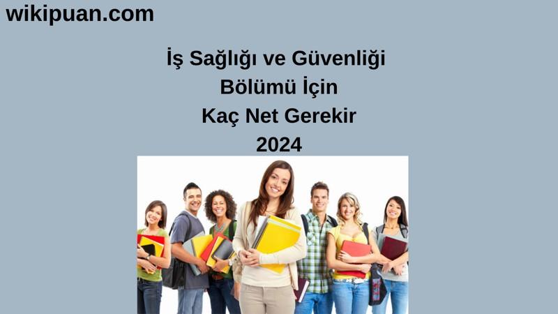 2024-YKS | İş Sağlığı ve Güvenliği Bölümü İçin Kaç Net Gerekir