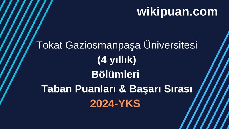YKS-2024 | Tokat Gaziosmanpaşa Üniversitesi Taban Puanları & Başarı Sırası