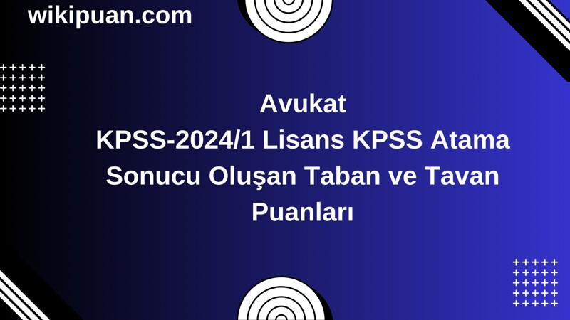 Avukat KPSS (Lisans) Atama Taban Puanları 2024/1