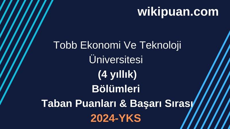 YKS-2024 | Tobb Ekonomi Ve Teknoloji Üniversitesi Taban Puanları & Başarı Sırası
