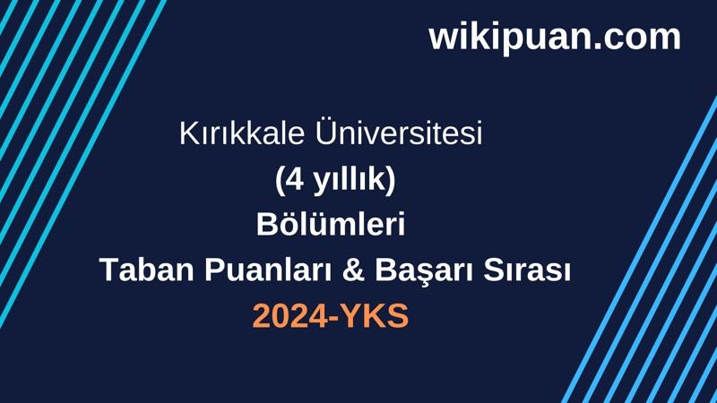 YKS-2024 | Kırıkkale Üniversitesi  Taban Puanları & Başarı Sırası