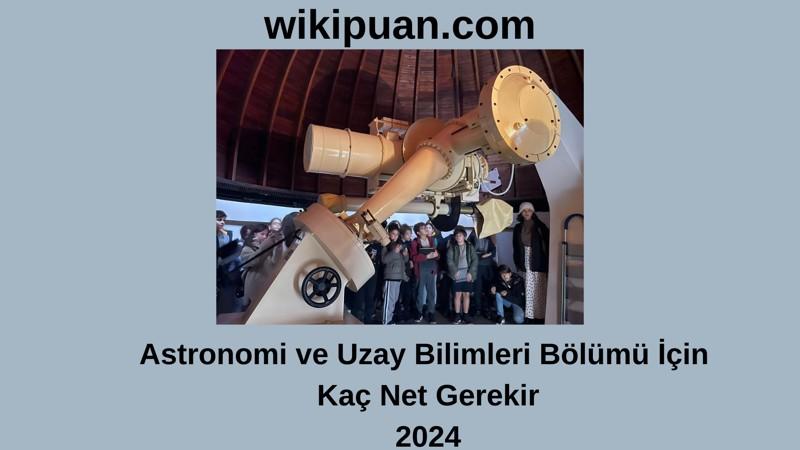 2024-YKS | Astronomi ve Uzay Bilimleri Bölümü İçin Kaç Net Gerekir