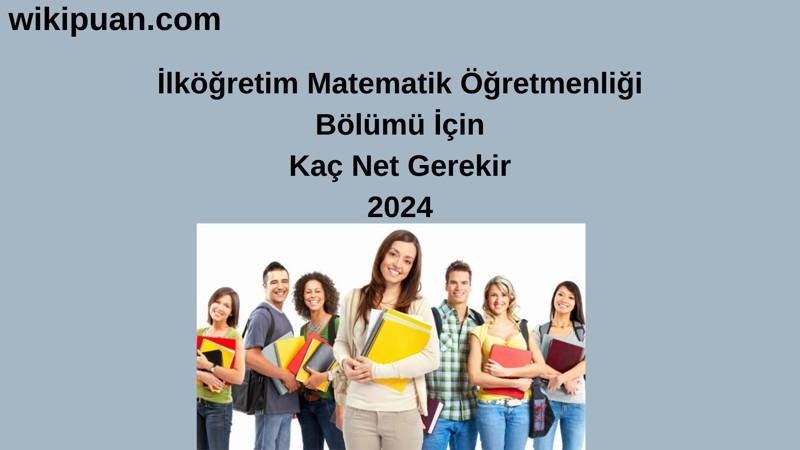 2024-YKS | İlköğretim Matematik Öğretmenliği Bölümü İçin Kaç Net Gerekir