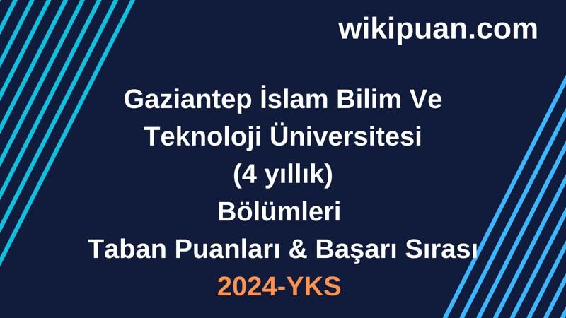 YKS-2024 | Gaziantep İslam Bilim Ve Teknoloji Üniversitesi Taban Puanları & Başarı Sırası