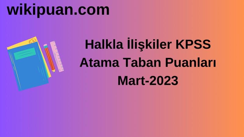 Halkla İlişkiler Öğretmenliği KPSS Atama Taban Puanları Mart-2023