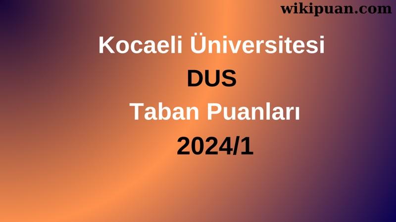 Kocaeli Üniversitesi DUS Taban Puanları 2024/1
