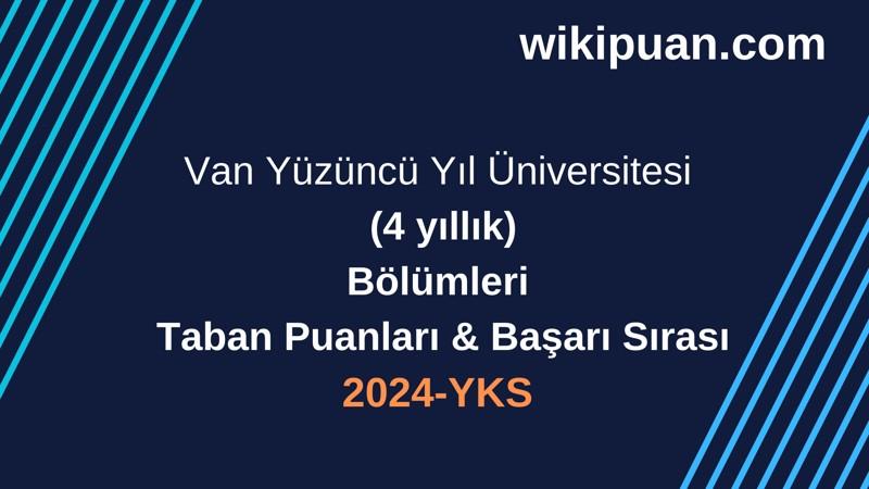 YKS-2024 | Van Yüzüncü Yıl Üniversitesi  Taban Puanları & Başarı Sırası