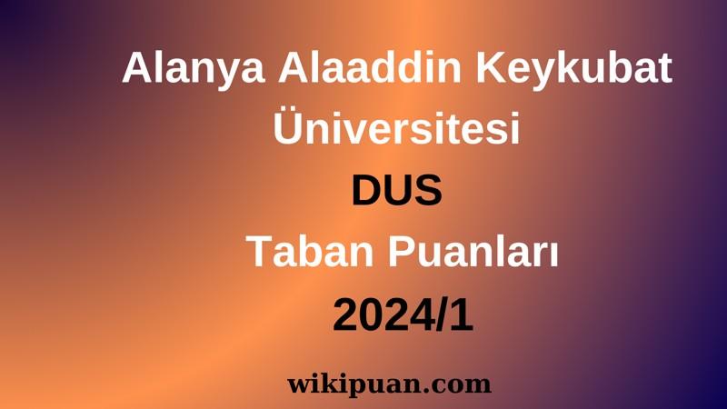 Alanya Alaaddin Keykubat Üniversitesi DUS Taban Puanları 2024/1