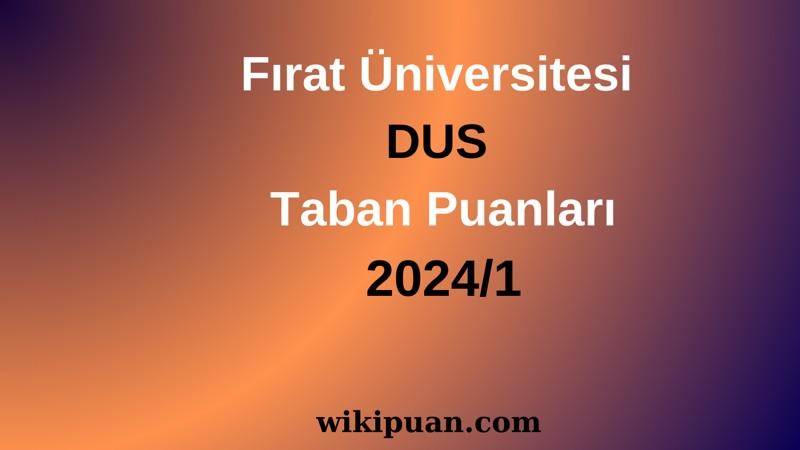 Fırat Üniversitesi DUS Taban Puanları 2024/1