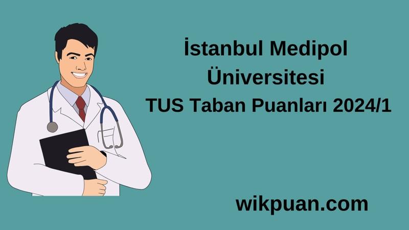2024/1 TUS | İstanbul Medipol Üniversitesi TUS Taban Puanları