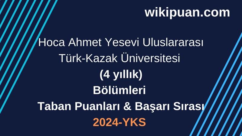 YKS-2024 | Hoca Ahmet Yesevi Uluslararası Türk-Kazak Üniversitesi Taban Puanları & Başarı Sırası