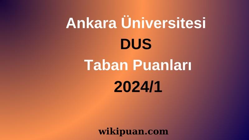 Ankara Üniversitesi DUS Taban Puanları 2024/1
