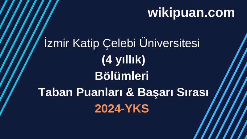 YKS-2024 | İzmir Katip Çelebi Üniversitesi Taban Puanları & Başarı Sırası