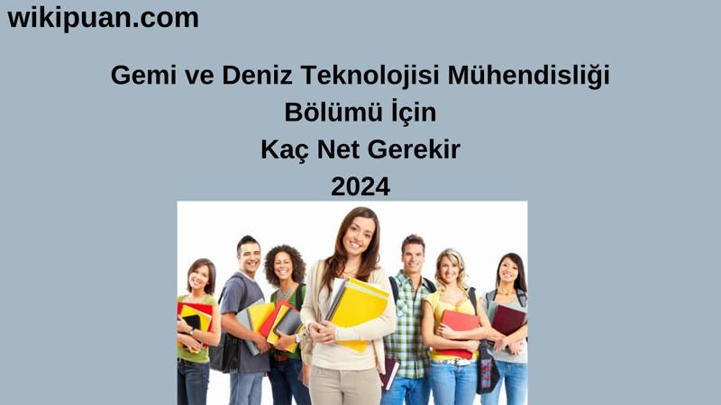 2024-YKS | Gemi ve Deniz Teknolojisi Mühendisliği Bölümü İçin Kaç Net Gerekir