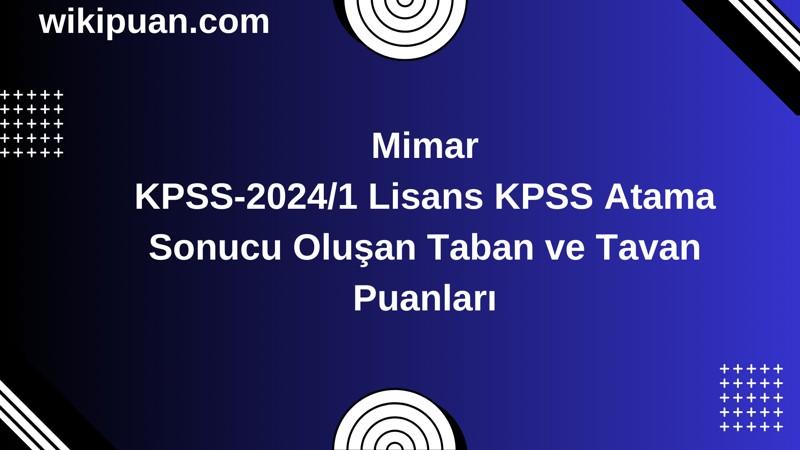 Mimar KPSS (Lisans) Atama Taban Puanları 2024/1