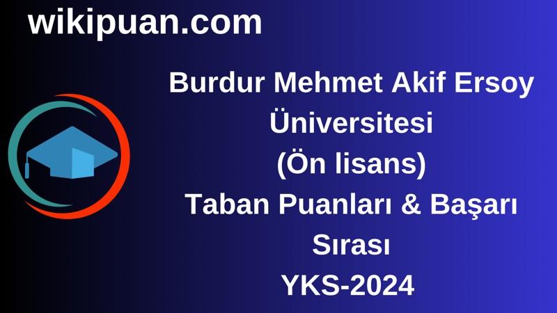 YKS-2024 | Burdur Mehmet Akif Ersoy Üniversitesi  (Ön lisans) Taban Puanları & Başarı Sırası