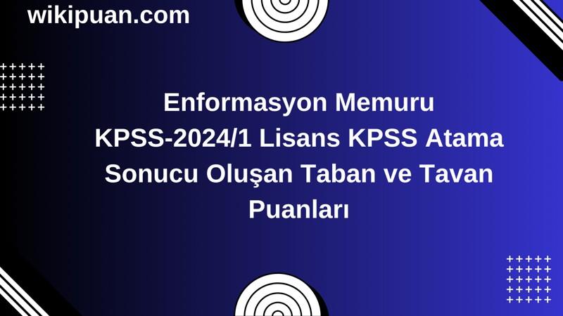 Enformasyon Memuru KPSS (Lisans) Atama Taban Puanları 2024/1