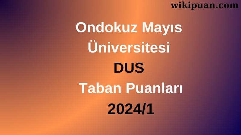 Ondokuz Mayıs Üniversitesi DUS Taban Puanları 2024/1