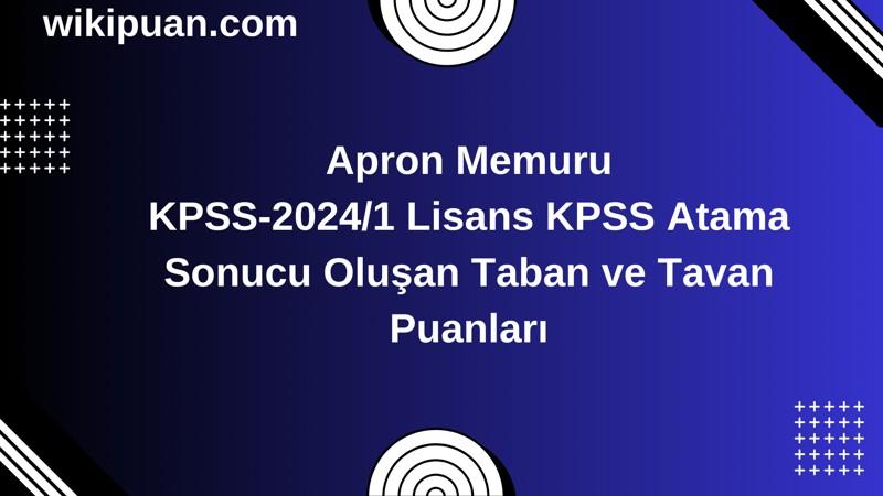 Apron Memuru KPSS (Lisans) Atama Taban Puanları 2024/1