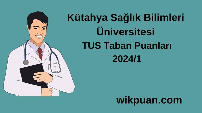 2024/1 TUS | Kütahya Sağlık Bilimleri Üniversitesi TUS Taban Puanları