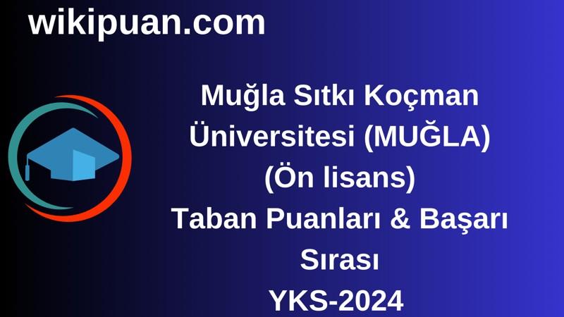 YKS-2024 | Muğla Sıtkı Koçman Üniversitesi (Ön lisans) Taban Puanları & Başarı Sırası