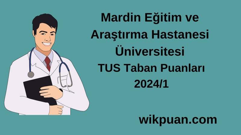2024/1 TUS | Mardin Eğitim ve Araştırma Hastanesi TUS Taban Puanları
