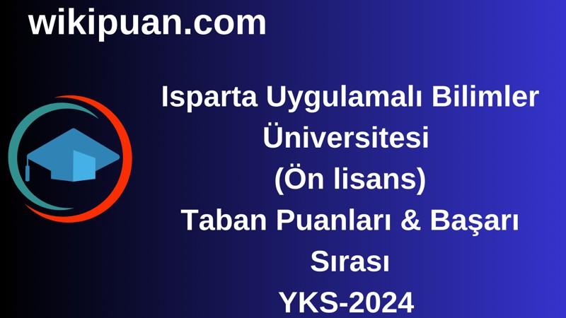YKS-2024 | Isparta Uygulamalı Bilimler Üniversitesi (Ön lisans) Taban Puanları & Başarı Sırası