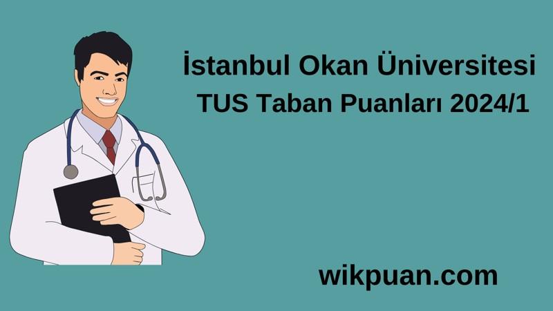 2024/1 TUS | İstanbul Okan Üniversitesi TUS Taban Puanları