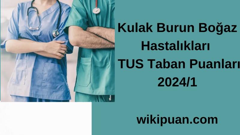 Kulak Burun Boğaz Hastalıkları  TUS Taban Puanları 2024/1