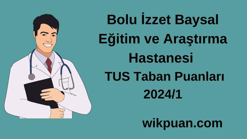 2024/1 TUS | Bolu İzzet Baysal Eğitim ve Araştırma Hastanesi TUS Taban Puanları