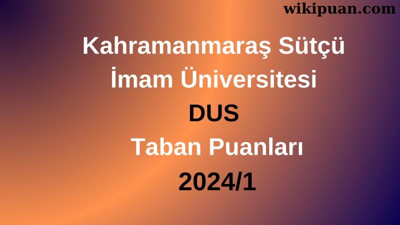 Kahramanmaraş Sütçü İmam Üniversitesi DUS Taban Puanları 2024/1