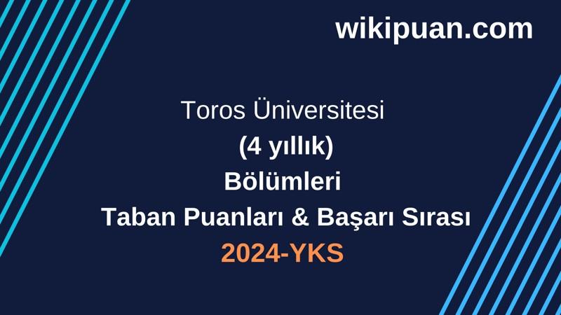 YKS-2024 | Toros Üniversitesi Taban Puanları & Başarı Sırası