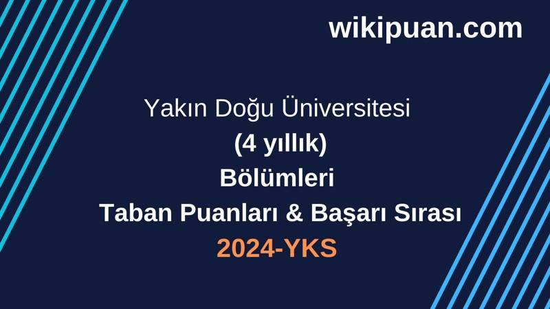 YKS-2024 | Yakın Doğu Üniversitesi  Taban Puanları & Başarı Sırası