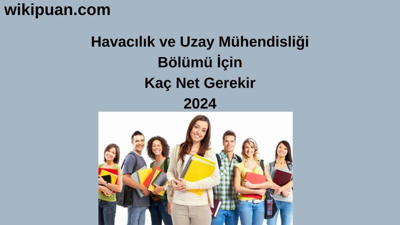 2024-YKS | Havacılık ve Uzay Mühendisliği Bölümü İçin Kaç Net Gerekir