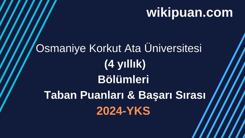 YKS-2024 | Osmaniye Korkut Ata Üniversitesi Taban Puanları & Başarı Sırası