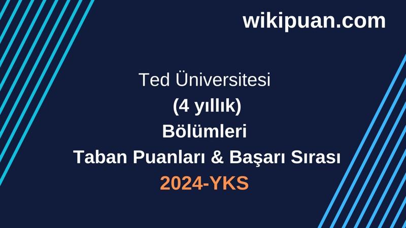 YKS-2024 | Ted Üniversitesi  Taban Puanları & Başarı Sırası