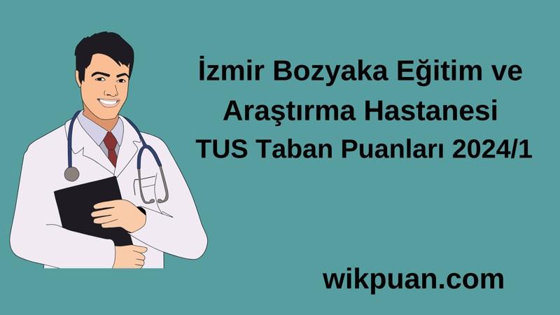2024/1 TUS | İzmir Bozyaka Eğitim ve Araştırma Hastanesi TUS Taban Puanları