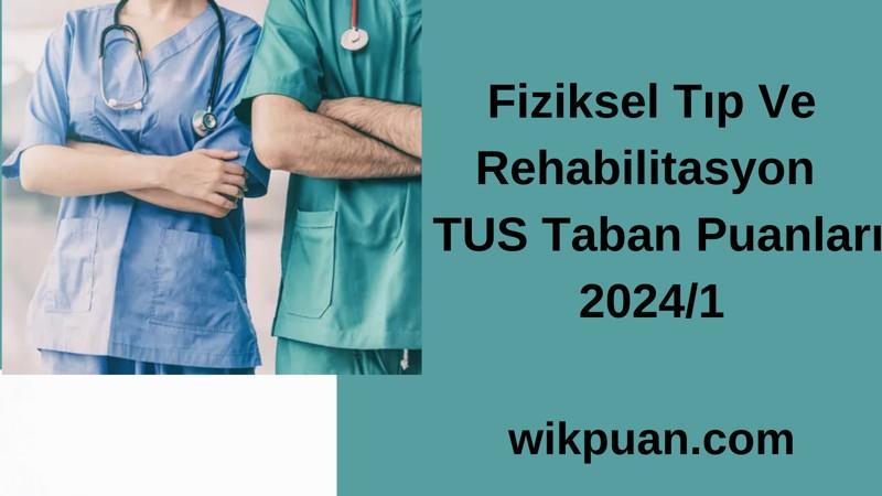 Fiziksel Tıp Ve Rehabilitasyon  TUS Taban Puanları 2024/1