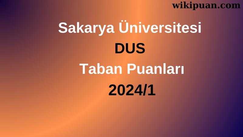 Sakarya Üniversitesi DUS Taban Puanları 2024/1