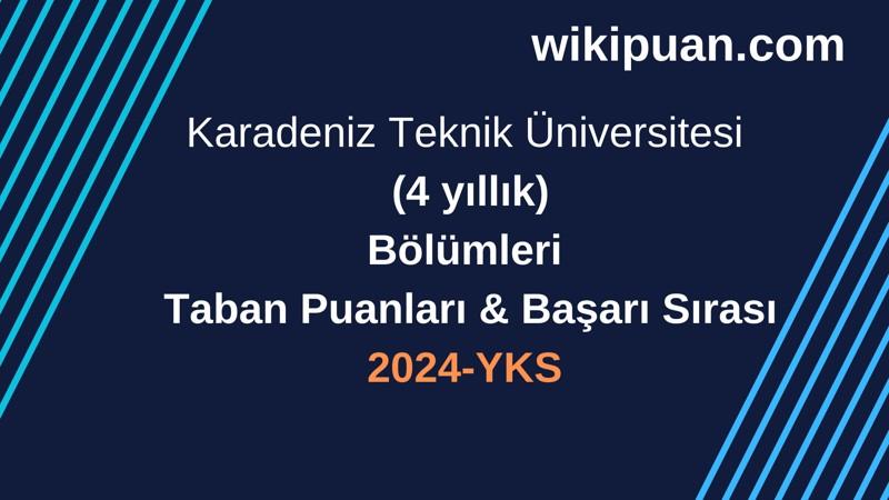 YKS-2024 | Karadeniz Teknik Üniversitesi  Taban Puanları & Başarı Sırası
